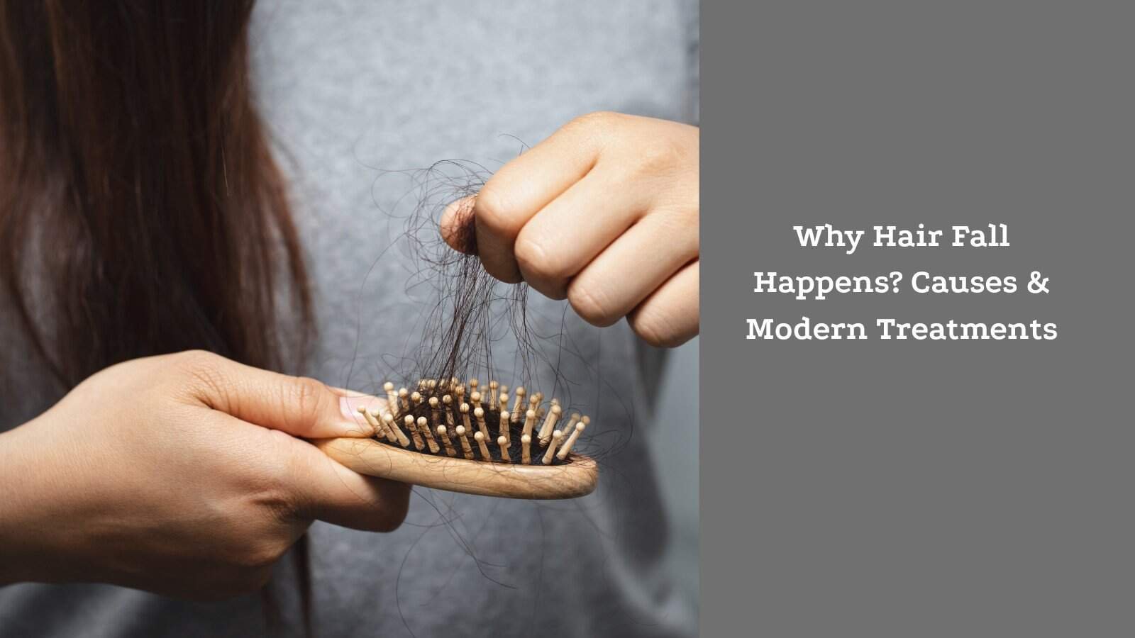 Why Hair Fall Happens? Causes & Modern Treatments